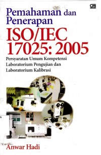 Pemahaman dan Penerapan ISO/IEC 17025: 2005: Persyaratan Umum Kompensasi Laboratorium Pengujian dan Laboratorium Kalibrasi