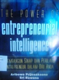 The Power of Entrepreneurial Intelligence: Membangun Sikap dan Perilaku Entrepreneur dalam Diri Anda