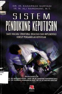 Sistem Pendukung Keputusan: Suatu Wacana Struktural Idealisasi dan Implementasi Konsep Pengambilan Keputusan