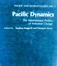 Pacific and World Studies No. 2 Pacific Dynamics: The International Politics of Industrial Change