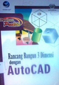 Panduan Praktis Rancang Bangun 3 Dimensi AutoCAD