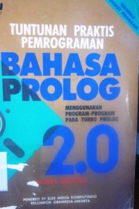 Tuntunan Praktis Pemrograman Bahasa Prolog: Menggunakan Program-Program pada Turbo Prolog 2.0