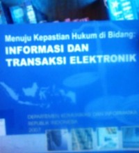 Menuju Kepastian Hukum di Bidang: Informasi dan Transaksi Elektronik