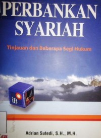 Perbankan Syariah : tinjauan dan beberapa segi hukum