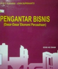 Pengantar Bisnis : dasar-dasar ekonomi perusahaan