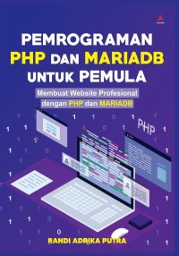 Pemrograman PHP dan MARIADB untuk Pemula: Membuat website profesional dengan PHP dan MariaDB